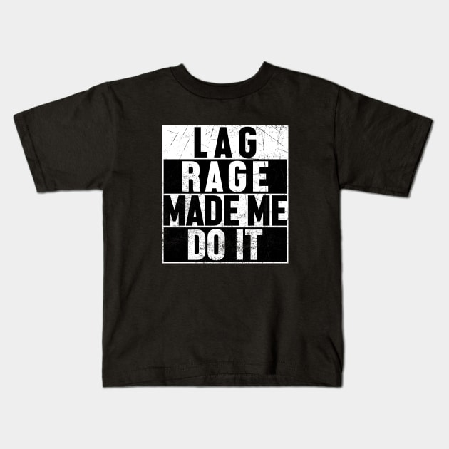 Lag Rage Made Me Do It Kids T-Shirt by jpmariano